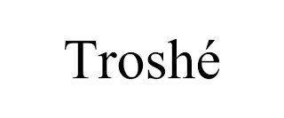 TROSHÉ