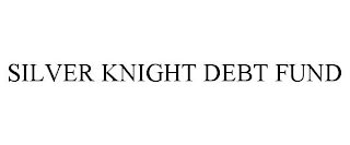 SILVER KNIGHT DEBT FUND