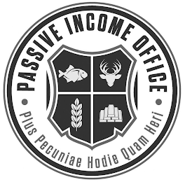 PASSIVE INCOME OFFICE PLUS PECUNIAE HODIE QUAM HERI