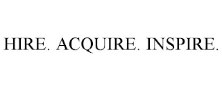 HIRE. ACQUIRE. INSPIRE.