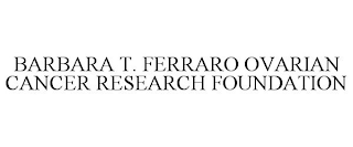 BARBARA T. FERRARO OVARIAN CANCER RESEARCH FOUNDATION