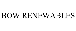 BOW RENEWABLES