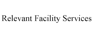 RELEVANT FACILITY SERVICES