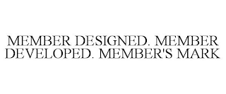 MEMBER DESIGNED. MEMBER DEVELOPED. MEMBER'S MARK