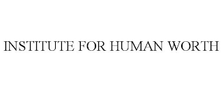 INSTITUTE FOR HUMAN WORTH