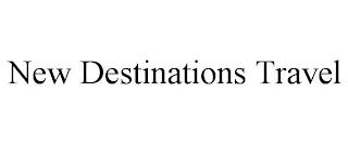 NEW DESTINATIONS TRAVEL