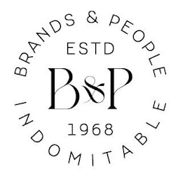 B&P BRANDS & PEOPLE INDOMITABLE ESTD 1968