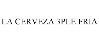 LA CERVEZA 3PLE FRÍA