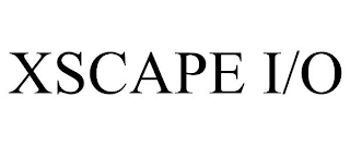 XSCAPE I/O