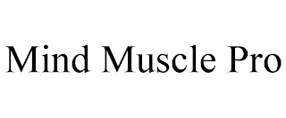 MIND MUSCLE PRO