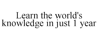 LEARN THE WORLD'S KNOWLEDGE IN JUST 1 YEAR