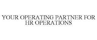 YOUR OPERATING PARTNER FOR HR OPERATIONS