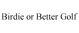 BIRDIE OR BETTER GOLF