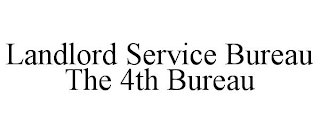 LANDLORD SERVICE BUREAU THE 4TH BUREAU