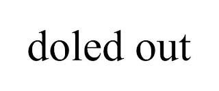 DOLED OUT
