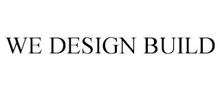 WE DESIGN BUILD