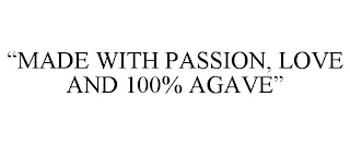 "MADE WITH PASSION, LOVE AND 100% AGAVE"