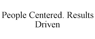 PEOPLE CENTERED. RESULTS DRIVEN