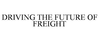 DRIVING THE FUTURE OF FREIGHT