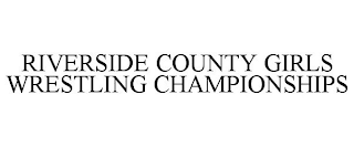 RIVERSIDE COUNTY GIRLS WRESTLING CHAMPIONSHIPS
