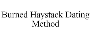 BURNED HAYSTACK DATING METHOD