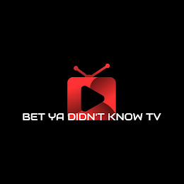 BET YA DIDN'T KNOW TV