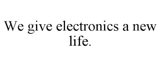 WE GIVE ELECTRONICS A NEW LIFE.