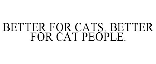 BETTER FOR CATS. BETTER FOR CAT PEOPLE.