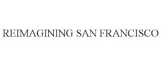 REIMAGINING SAN FRANCISCO