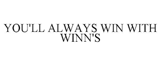 YOU'LL ALWAYS WIN WITH WINN'S