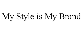 MY STYLE IS MY BRAND