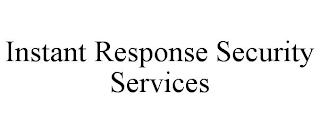 INSTANT RESPONSE SECURITY SERVICES