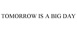 TOMORROW IS A BIG DAY