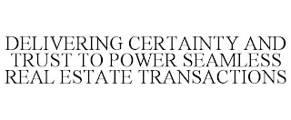 DELIVERING CERTAINTY AND TRUST TO POWER SEAMLESS REAL ESTATE TRANSACTIONS