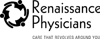 RENAISSANCE PHYSICIANS CARE THAT REVOLVES AROUND YOU
