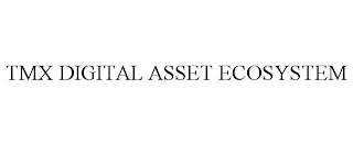 TMX DIGITAL ASSET ECOSYSTEM