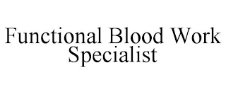 FUNCTIONAL BLOOD WORK SPECIALIST