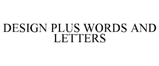 DESIGN PLUS WORDS AND LETTERS