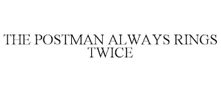 THE POSTMAN ALWAYS RINGS TWICE