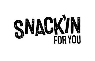 SNACK'IN FOR YOU