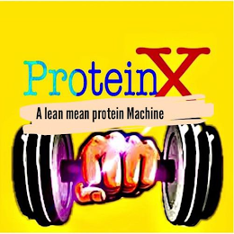 PROTEINX A LEAN MEAN PROTEIN MACHINE