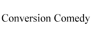 CONVERSION COMEDY