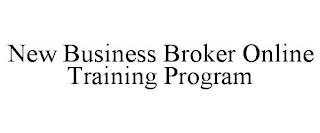 NEW BUSINESS BROKER ONLINE TRAINING PROGRAM