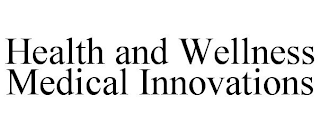 HEALTH AND WELLNESS MEDICAL INNOVATIONS