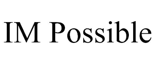 IM POSSIBLE