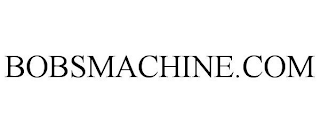 BOBSMACHINE.COM