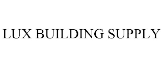 LUX BUILDING SUPPLY