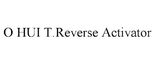 O HUI T.REVERSE ACTIVATOR