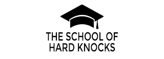 THE SCHOOL OF HARD KNOCKS