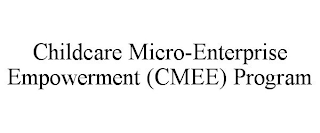 CHILDCARE MICRO-ENTERPRISE EMPOWERMENT (CMEE) PROGRAM